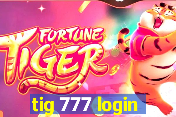 tig 777 login